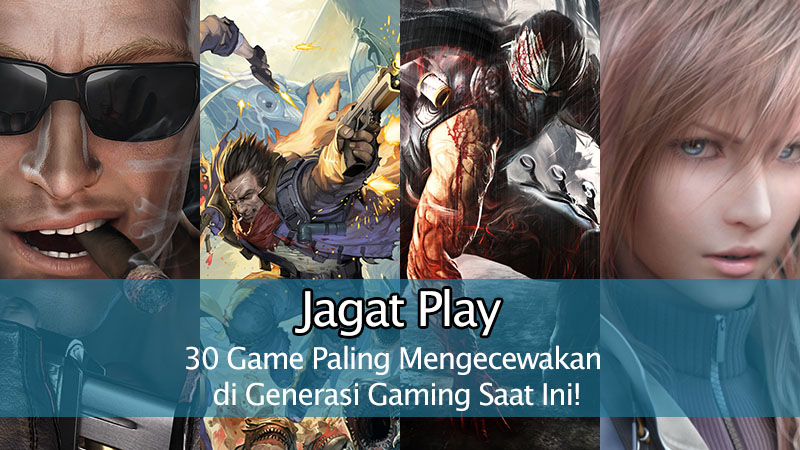 30 Game Paling Mengecewakan di Generasi Gaming Saat Ini