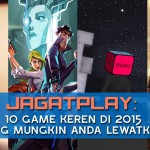 10 Game Keren di 2015 yang Mungkin Anda Lewatkan