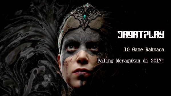 10 Game Raksasa Paling Meragukan di 2017! 18 hellblade senua