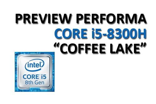 Preview Performa Prosesor Mobile Core i5-8300H WhatsApp Image 2018 04 03 at 20.15.04