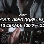 JagatPlay: 50 Musik Video Game Terbaik Satu Dekade (2010 – 2019) 4 music of decade feat image1