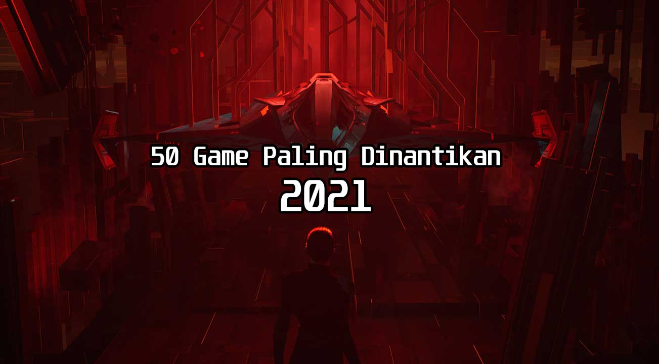 JagatPlay: 50 Game Paling Dinantikan di 2021! 2 50 game paling dinantikan