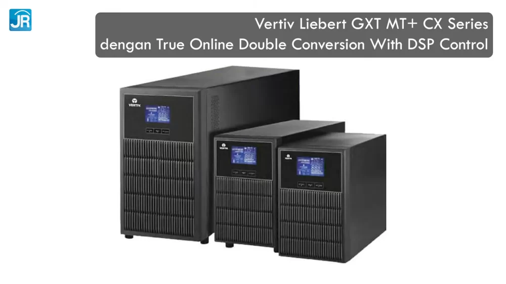 Mengenal Online UPS bersama Vertiv Liebert GXT MT Plus CX Series 2
