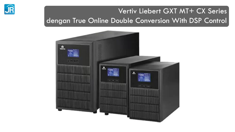 Mengenal Online UPS bersama Vertiv Liebert GXT MT Plus CX Series: Listrik Ideal, Stabil, dan Aman 2 Mengenal Online UPS bersama Vertiv Liebert GXT MT Plus CX Series 2